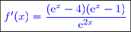 \boxed{\textcolor{blue}{f'(x)=\dfrac{(\text{e}^x-4)(\text{e}^x-1)}{\text{e}^{2x}}}}}